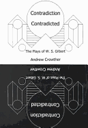 Contradiction Contradicted: The Plays of W.S. Gilbert