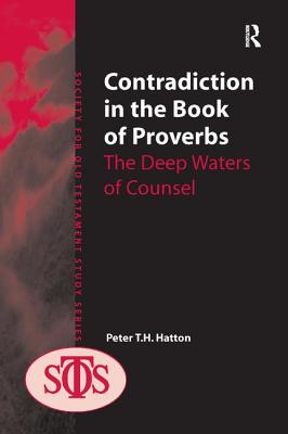 Contradiction in the Book of Proverbs: The Deep Waters of Counsel - Hatton, Peter