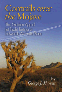 Contrails Over the Mojave: The Golden Era of Jet Flight Testing at Edwards Air Force Base