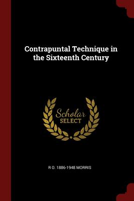 Contrapuntal Technique in the Sixteenth Century - Morris, R O 1886-1948