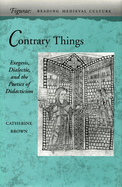 Contrary Things: Exegesis, Dialectic, and the Poetics of Didacticism