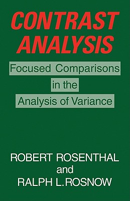 Contrast Analysis: Focused Comparisons in the Analysis of Variance - Rosenthal, Robert, Dr., and Rosnow, Ralph L