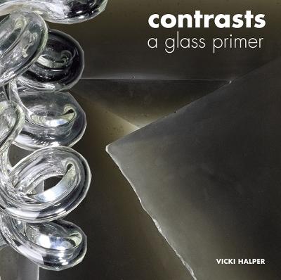 Contrasts: A Glass Primer - Halper, Vicki
