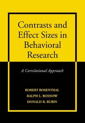 Contrasts and Effect Sizes in Behavioral Research: A Correlational Approach - Rosenthal, Robert, Dr., and Rosnow, Ralph L, and Rubin, Donald B