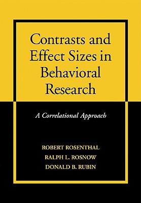 Contrasts and Effect Sizes in Behavioral Research: A Correlational Approach - Rosnow, Ralph L, and Rubin, Donald B, and Rosenthal, Robert