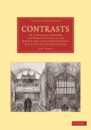 Contrasts: Or, A Parallel between the Noble Edifices of the Middle Ages and Corresponding Buildings of the Present Day