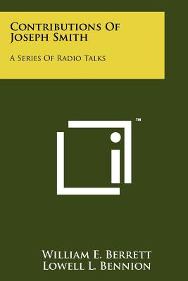 Contributions of Joseph Smith: A Series of Radio Talks - Berrett, William E, and Bennion, Lowell L, and Lyon, T Edgar