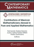 Contributions of Mexican Mathematicians Abroad in Pure and Applied Mathematics: Second Meeting, Matemaaticos Mexicanos En El Mundo, December 15-19, 2014, Centro de Investigaciaon En Matemaaticas, Guanajuato, Mexico