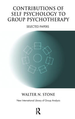 Contributions of Self Psychology to Group Psychotherapy: Selected Papers - Stone, Walter N