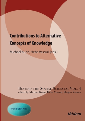 Contributions to Alternative Concepts of Knowledge - Kuhn, Michael (Editor), and Vessuri, Hebe (Editor)