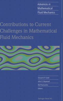 Contributions to Current Challenges in Mathematical Fluid Mechanics - Galdi, Giovanni P (Editor), and Heywood, John G (Editor), and Rannacher, Rolf (Editor)