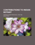 Contributions to Indian Botany: Reprints from Periodicals, 1902-1906