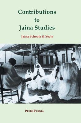 Contributions to Jaina Studies - Flugel, Peter