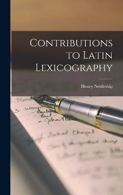 Contributions to Latin Lexicography - Nettleship, Henry
