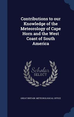 Contributions to our Knowledge of the Meteorology of Cape Horn and the West Coast of South America - Great Britain Meteorological Office (Creator)