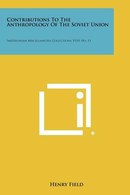 Contributions to the Anthropology of the Soviet Union: Smithsonian Miscellaneous Collections, V110, No. 13 - Field, Henry (Editor)