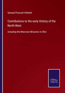 Contributions to the early History of the North-West: including the Moravian Missions in Ohio