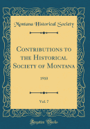 Contributions to the Historical Society of Montana, Vol. 7: 1910 (Classic Reprint)