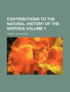 Contributions to the Natural History of the Isopoda; Volume 1