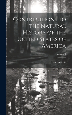 Contributions to the Natural History of the United States of America; Volume 1 - Agassiz, Louis 1807-1873