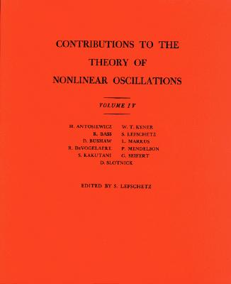 Contributions to the Theory of Nonlinear Oscillations (Am-41), Volume IV - Lefschetz, Solomon (Editor)