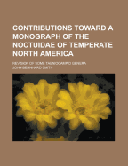 Contributions Toward a Monograph of the Noctuidae of Temperate North America; Revision of Some Taeniocampid Genera