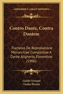 Contro Dante, Contra Dantem: Tractatus De Reprobatione Monarchiae Compositae A Dante Aligherio, Florentino (1906)