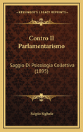 Contro Il Parlamentarismo: Saggio Di Psicologia Collettiva (1895)