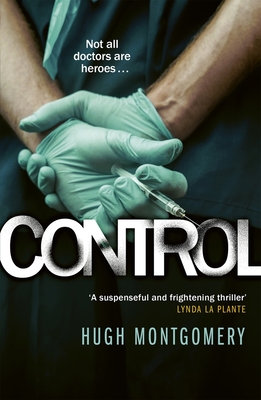 Control: A dark and compulsive medical thriller - Montgomery, Hugh