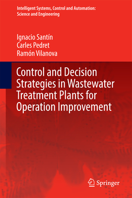 Control and Decision Strategies in Wastewater Treatment Plants for Operation Improvement - Santn, Ignacio, and Pedret, Carles, and Vilanova, Ramn