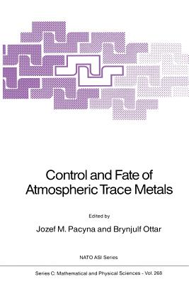 Control and Fate of Atmospheric Trace Metals - Pacyna, Jozef M (Editor), and Ottar, Brynjulf (Editor)