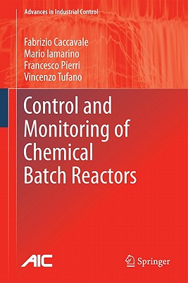 Control and Monitoring of Chemical Batch Reactors - Caccavale, Fabrizio, and Iamarino, Mario, and Pierri, Francesco