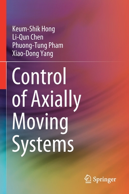 Control of Axially Moving Systems - Hong, Keum-Shik, and Chen, Li-Qun, and Pham, Phuong-Tung