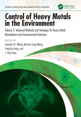 Control of Heavy Metals in the Environment: Advanced Methods and Strategies for Heavy Metal Remediation and Environmental Protection - Wang, Lawrence K (Editor), and Wang, Mu-Hao Sung (Editor), and Hung, Yung-Tse (Editor)