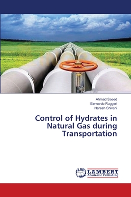 Control of Hydrates in Natural Gas during Transportation - Saeed, Ahmad, and Ruggeri, Bernardo, and Shivani, Naresh