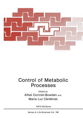 Control of Metabolic Processes - Cornish-Bowden, Athel (Editor), and Crdenas, Maria Luz (Editor)