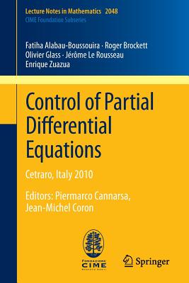 Control of Partial Differential Equations: Cetraro, Italy 2010, Editors: Piermarco Cannarsa, Jean-Michel Coron - Alabau-Boussouira, Fatiha, and Brockett, Roger, and Glass, Olivier