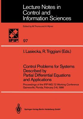 Control Problems for Systems Described by Partial Differential Equations and Applications: Proceedings of the Ifip-Wg 7.2 Working Conference, Gainesville, Florida, February 3-6, 1986 - Lasiecka, Irena (Editor), and Triggiani, Roberto (Editor)