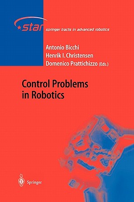 Control Problems in Robotics - Bicchi, Antonio (Editor), and Christensen, Henrik (Editor), and Prattichizzo, Domenico (Editor)