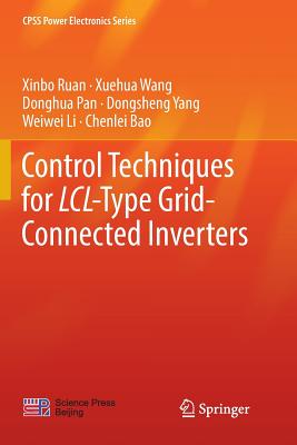 Control Techniques for LCL-Type Grid-Connected Inverters - Ruan, Xinbo, and Wang, Xuehua, and Pan, Donghua