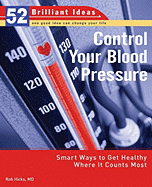 Control Your Blood Pressure: Smart Ways to Get Healthy Where It Counts Most - Hicks, Rob