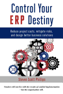 Control Your Erp Destiny: Reduce Project Costs, Mitigate Risks, and Design Better Business Solutions