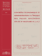 Controle Economique Et Administration a l'Epoque Des Palais Myceniens (Fin Du IIe Millenaire Av. J.-C.)