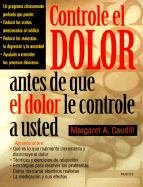 Controle el Dolor: Antes de Que El Dolor Le Controle a Usted - Caudill, Margaret A, MD, PhD, MPH, and Custodio, Isabel (Translated by)