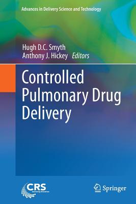 Controlled Pulmonary Drug Delivery - Smyth, Hugh D C (Editor), and Hickey, Anthony J (Editor)