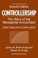 Controllership: The Work of the Managerial Accountant, 2008 Cumulative Supplement - Roehl-Anderson, Janice M, and Bragg, Steven M