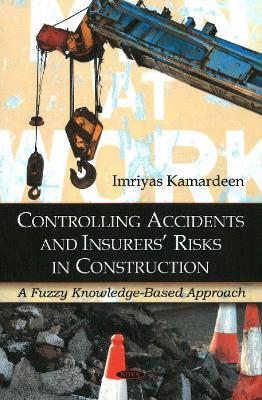Controlling Accidents and Insurers' Risks in Construction - Kamardeen, Imriyas