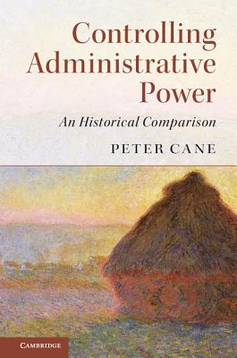 Controlling Administrative Power: An Historical Comparison - Cane, Peter