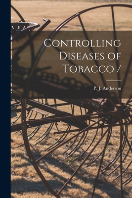 Controlling Diseases of Tobacco / - Anderson, P J (Paul Johnson) B 18 (Creator)