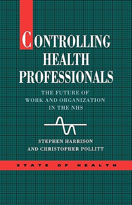 Controlling Health Professionals - Harrison, Stephen, and Harrison, B D Ed